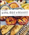 Pane dolci e biscotti. Più di 200 facili ricette dolci e salate, per ogni occasione libro di Lindholm Leila