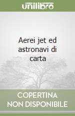 Aerei jet ed astronavi di carta libro