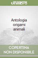 Antologia origami animali libro