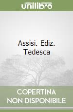 Assisi. Ediz. Tedesca libro