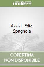 Assisi. Ediz. Spagnola libro