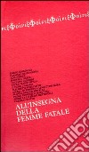 All'insegna della femme fatale libro di Neiger A. (cur.)