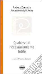 Qualcosa di necessariamente futile. Parole su vecchiaia e altro tra un poeta e uno psicanalista libro