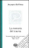 La memoria del trauma. Dai paradigmi freudiani alle recenti scoperte delle neuroscienze. Note di lettura libro