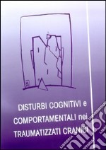 Disturbi cognitivi e comportamentali nei traumatizzati cranici