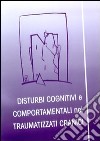 Disturbi cognitivi e comportamentali nei traumatizzati cranici libro di Di Franco Giuseppa Verlicchi Angela Giordano Pierluigi Zanotti B. (cur.)