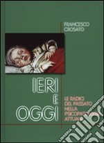 Ieri e oggi. Le radici del passato nella psicopatologia attuale libro