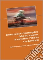 Biomeccanica e bioenergetica della locomozione in carrozzina d'atletica e su handcycle. Applicazioni allo sportivo diversamente abile