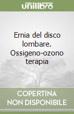 Ernia del disco lombare. Ossigeno-ozono terapia libro