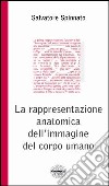 La rappresentazione anatomica dell'immagine del corpo umano. Ediz. illustrata libro