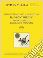 State of the art and perspective of hadrontherapy. Physics, biology, technology and clinic