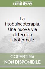 La fitobalneoterapia. Una nuova via di tecnica idrotermale