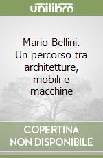 Mario Bellini. Un percorso tra architetture, mobili e macchine