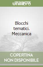 Blocchi tematici. Meccanica libro