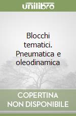 Blocchi tematici. Pneumatica e oleodinamica libro