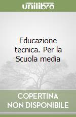 Educazione tecnica. Per la Scuola media libro