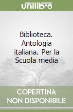 Biblioteca. Antologia italiana. Per la Scuola media (1) libro