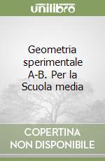 Geometria sperimentale A-B. Per la Scuola media libro