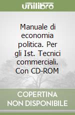 Manuale di economia politica. Per gli Ist. Tecnici commerciali. Con CD-ROM libro