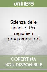 Scienza delle finanze. Per ragionieri programmatori libro