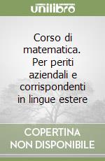 Corso di matematica. Per periti aziendali e corrispondenti in lingue estere libro