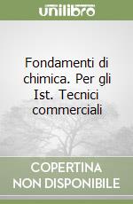 Fondamenti di chimica. Per gli Ist. Tecnici commerciali