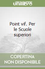 Point vif. Per le Scuole superiori libro