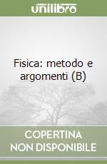 Fisica: metodo e argomenti (B) libro