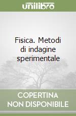 Fisica. Metodi di indagine sperimentale libro