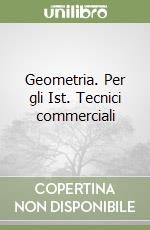 Geometria. Per gli Ist. Tecnici commerciali libro