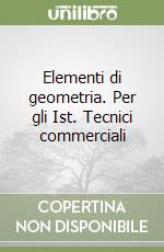 Elementi di geometria. Per gli Ist. Tecnici commerciali libro