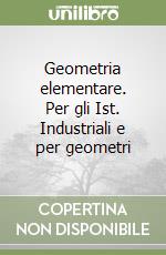 Geometria elementare. Per gli Ist. Industriali e per geometri libro