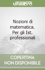 Nozioni di matematica. Per gli Ist. professionali