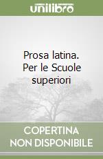 Prosa latina. Per le Scuole superiori libro