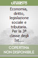 Economia, diritto, legislazione sociale e tributaria. Per la 3ª classe degli Ist. Professionali commerciali libro