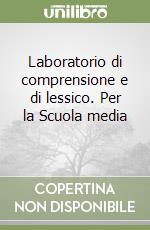 Laboratorio di comprensione e di lessico. Per la Scuola media (1) libro