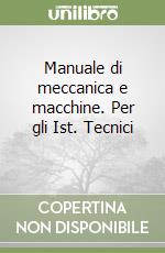 Manuale di meccanica e macchine. Per gli Ist. Tecnici (3) libro