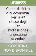 Corso di diritto e di economia. Per la 4ª classe degli Ist. Professionali di gestione aziendale libro