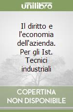 Il diritto e l'economia dell'azienda. Per gli Ist. Tecnici industriali libro