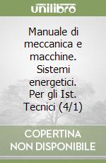 Manuale di meccanica e macchine. Sistemi energetici. Per gli Ist. Tecnici (4/1) libro