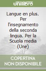 Langue en plus. Per l'insegnamento della seconda lingua. Per la Scuola media (2) (Une) libro