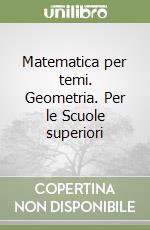 Matematica per temi. Geometria. Per le Scuole superiori libro