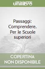 Passaggi: Comprendere. Per le Scuole superiori libro