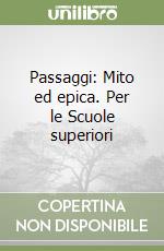 Passaggi: Mito ed epica. Per le Scuole superiori libro