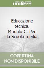 Educazione tecnica. Modulo C. Per la Scuola media libro