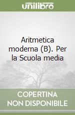 Aritmetica moderna (B). Per la Scuola media libro