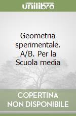 Geometria sperimentale. A/B. Per la Scuola media libro