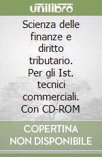 Scienza delle finanze e diritto tributario. Per gli Ist. tecnici commerciali. Con CD-ROM libro