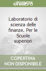 Laboratorio di scienza delle finanze. Per le Scuole superiori libro