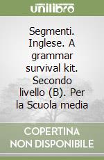 Segmenti. Inglese. A grammar survival kit. Secondo livello (B). Per la Scuola media libro